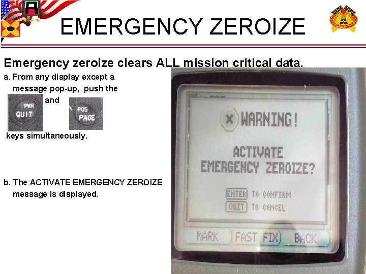 EMERGENCY ZEROIZE Emergency zeroize clears ALL mission critical data. a. From any display except