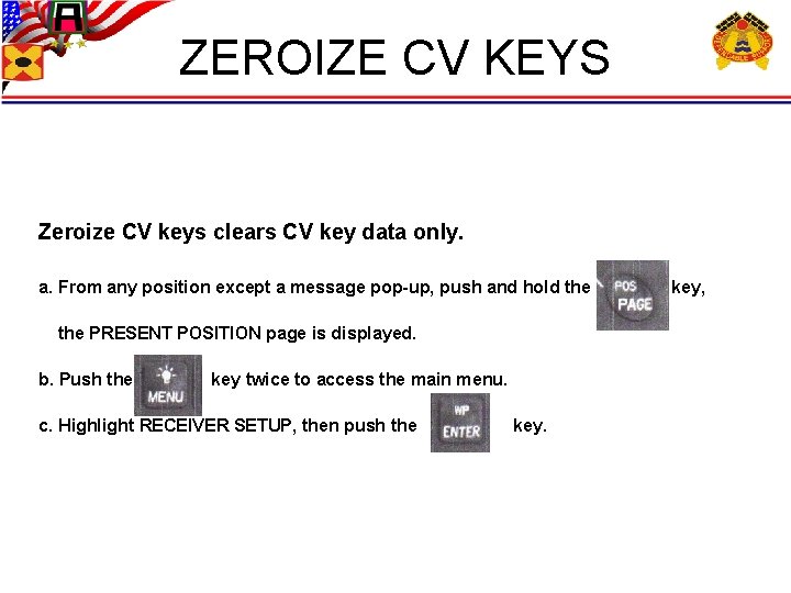 ZEROIZE CV KEYS Zeroize CV keys clears CV key data only. a. From any