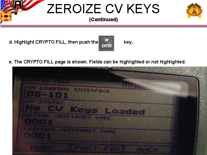 ZEROIZE CV KEYS (Continued) d. Highlight CRYPTO FILL, then push the key. e. The