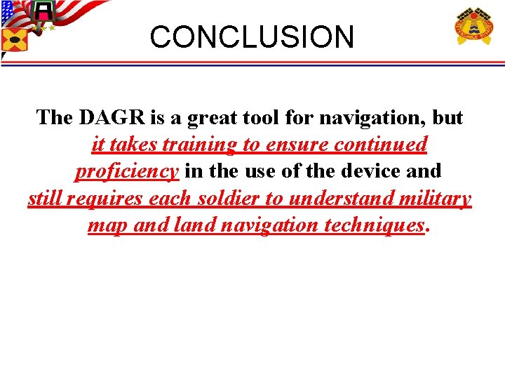 CONCLUSION The DAGR is a great tool for navigation, but it takes training to