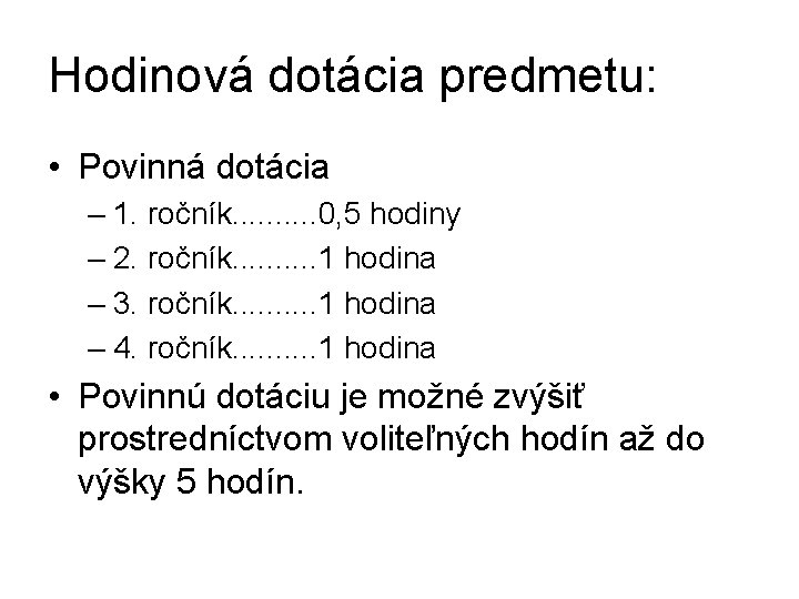 Hodinová dotácia predmetu: • Povinná dotácia – 1. ročník. . 0, 5 hodiny –