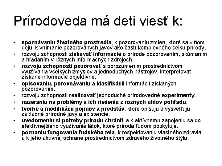 Prírodoveda má deti viesť k: • • • spoznávaniu životného prostredia, k pozorovaniu zmien,