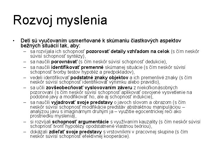 Rozvoj myslenia • Deti sú vyučovaním usmerňované k skúmaniu čiastkových aspektov bežných situácií tak,