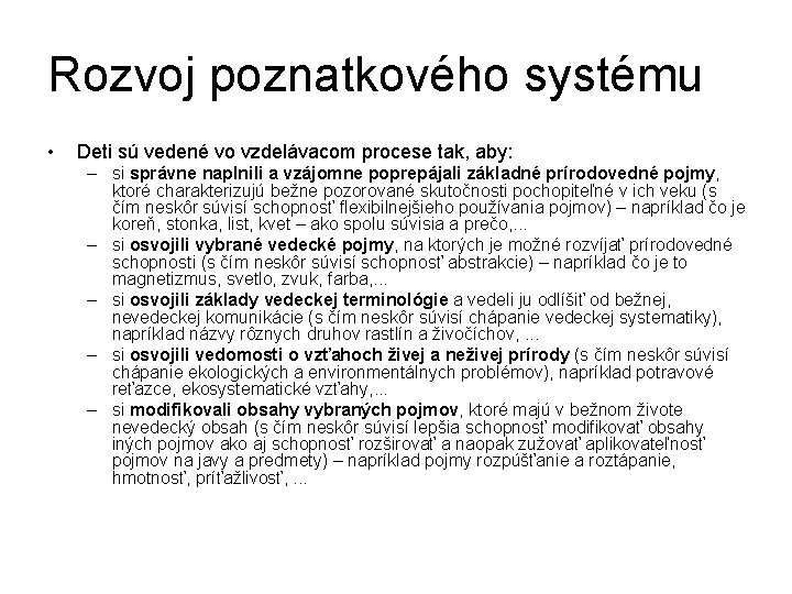 Rozvoj poznatkového systému • Deti sú vedené vo vzdelávacom procese tak, aby: – si