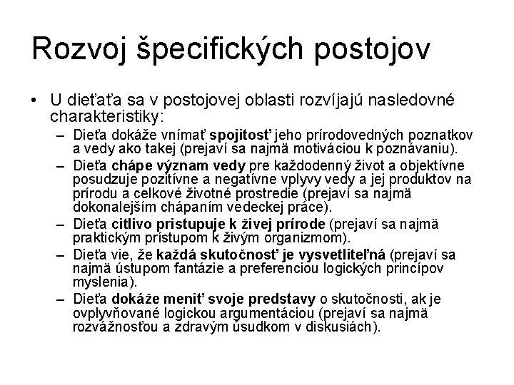 Rozvoj špecifických postojov • U dieťaťa sa v postojovej oblasti rozvíjajú nasledovné charakteristiky: –