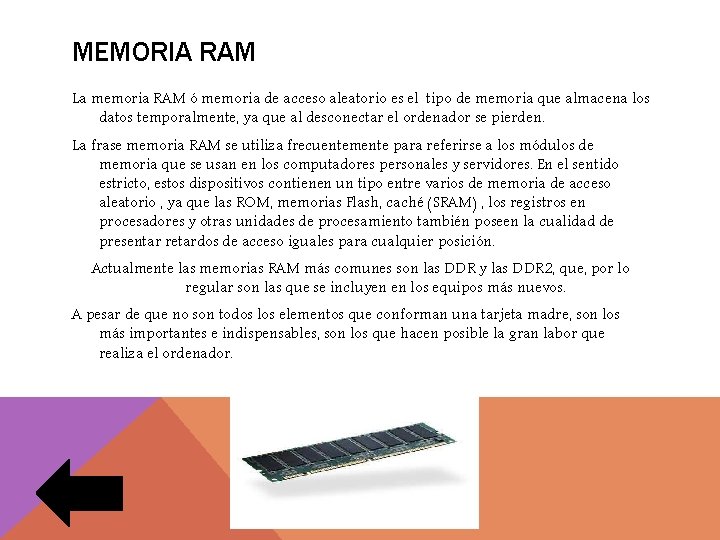 MEMORIA RAM La memoria RAM ó memoria de acceso aleatorio es el tipo de