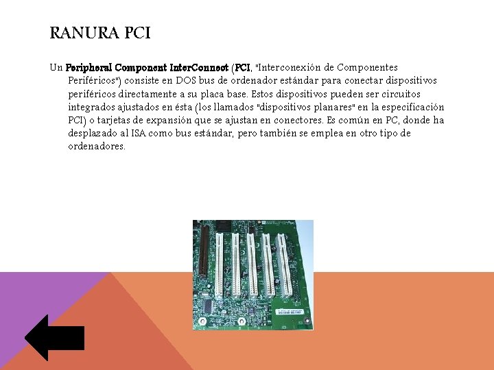 RANURA PCI Un Peripheral Component Inter. Connect (PCI, "Interconexión de Componentes Periféricos") consiste en