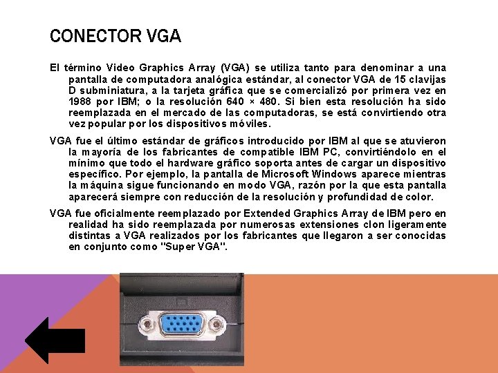 CONECTOR VGA El término Video Graphics Array (VGA) se utiliza tanto para denominar a