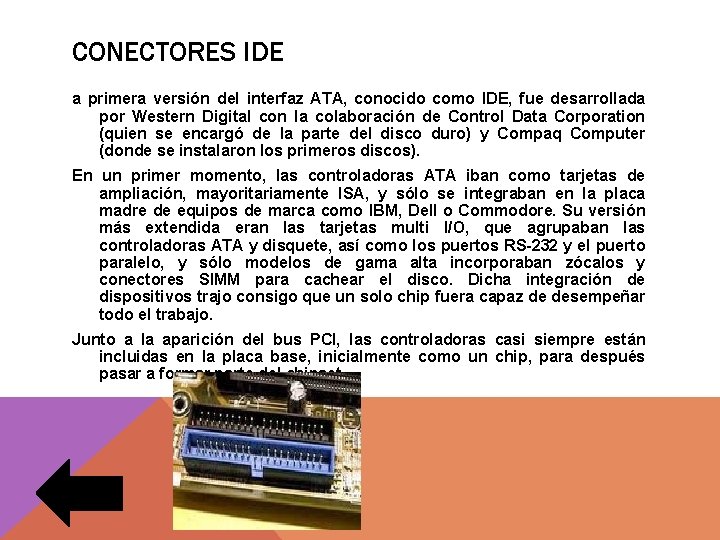 CONECTORES IDE a primera versión del interfaz ATA, conocido como IDE, fue desarrollada por