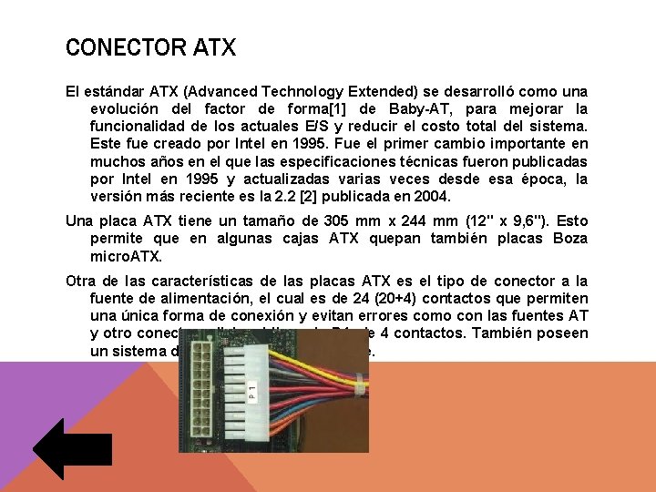 CONECTOR ATX El estándar ATX (Advanced Technology Extended) se desarrolló como una evolución del