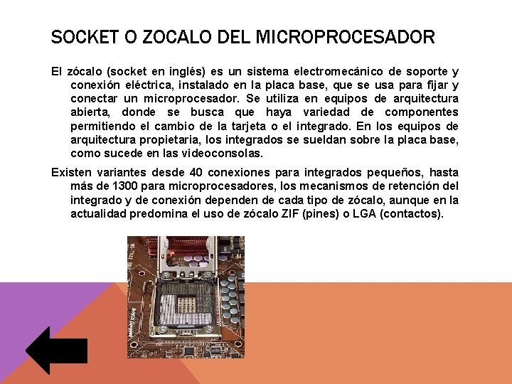 SOCKET O ZOCALO DEL MICROPROCESADOR El zócalo (socket en inglés) es un sistema electromecánico