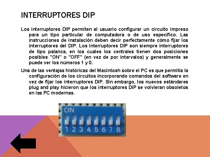 INTERRUPTORES DIP Los interruptores DIP permiten al usuario configurar un circuito impreso para un