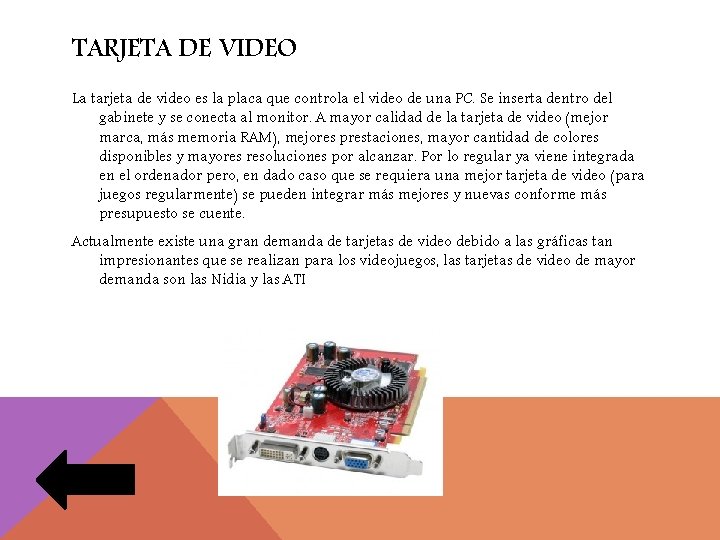 TARJETA DE VIDEO La tarjeta de video es la placa que controla el video