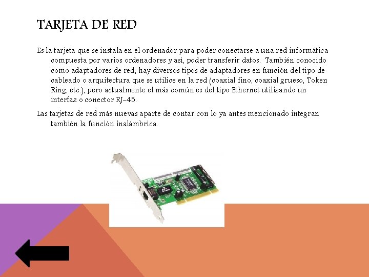 TARJETA DE RED Es la tarjeta que se instala en el ordenador para poder