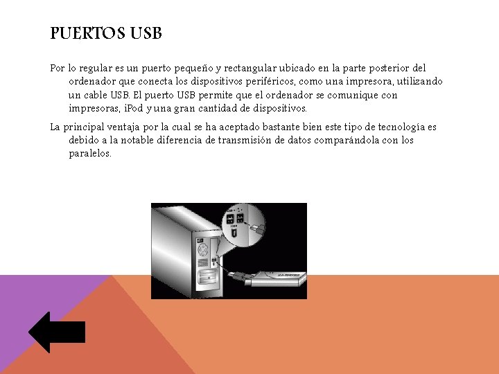 PUERTOS USB Por lo regular es un puerto pequeño y rectangular ubicado en la