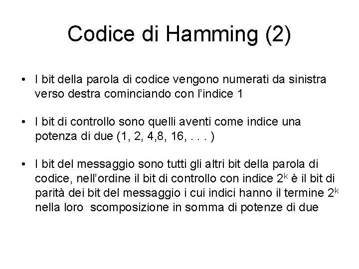 Codice di Hamming (2) • I bit della parola di codice vengono numerati da Codice di Hamming (2) • I bit della parola di codice vengono numerati da