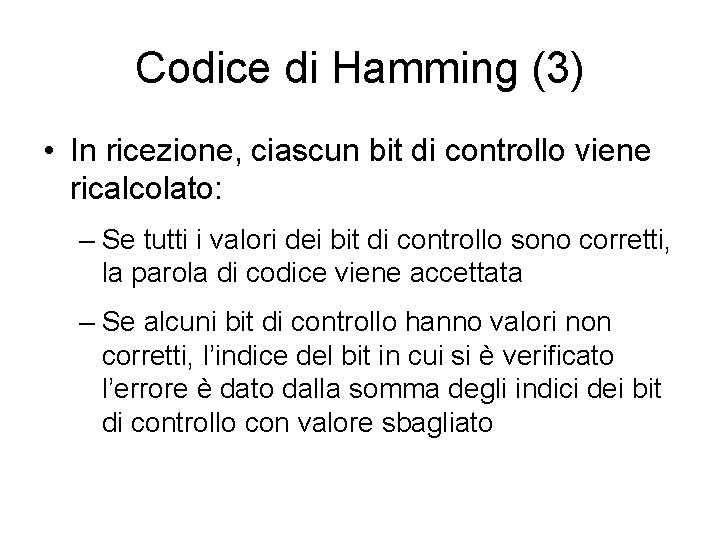 Codice di Hamming (3) • In ricezione, ciascun bit di controllo viene ricalcolato: – Codice di Hamming (3) • In ricezione, ciascun bit di controllo viene ricalcolato: –