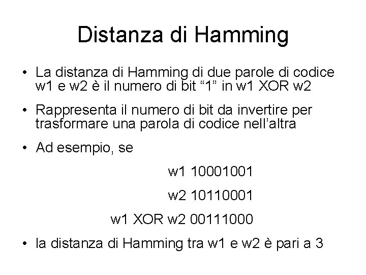 Distanza di Hamming • La distanza di Hamming di due parole di codice w Distanza di Hamming • La distanza di Hamming di due parole di codice w
