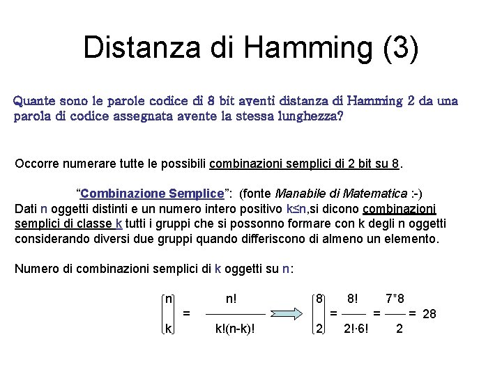 Distanza di Hamming (3) Quante sono le parole codice di 8 bit aventi distanza Distanza di Hamming (3) Quante sono le parole codice di 8 bit aventi distanza