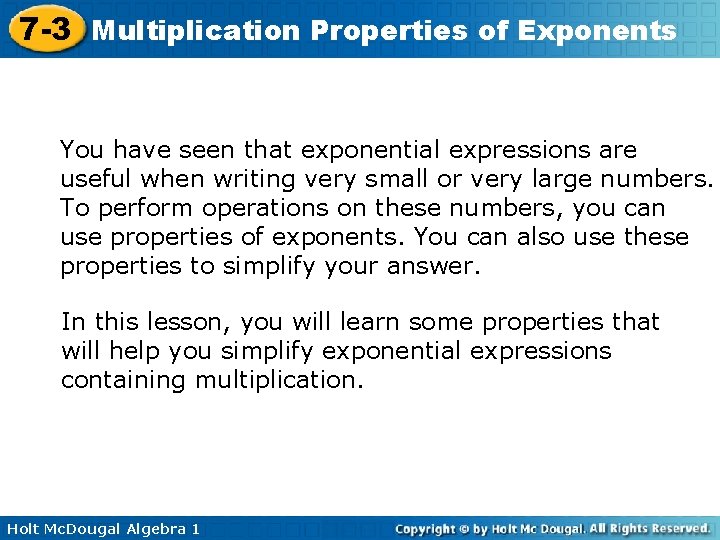 7 -3 Multiplication Properties of Exponents You have seen that exponential expressions are useful