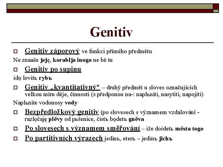 Genitiv o Genitiv záporový ve funkci přímého předmětu Ne znaaše jeję, korablja inogo ne