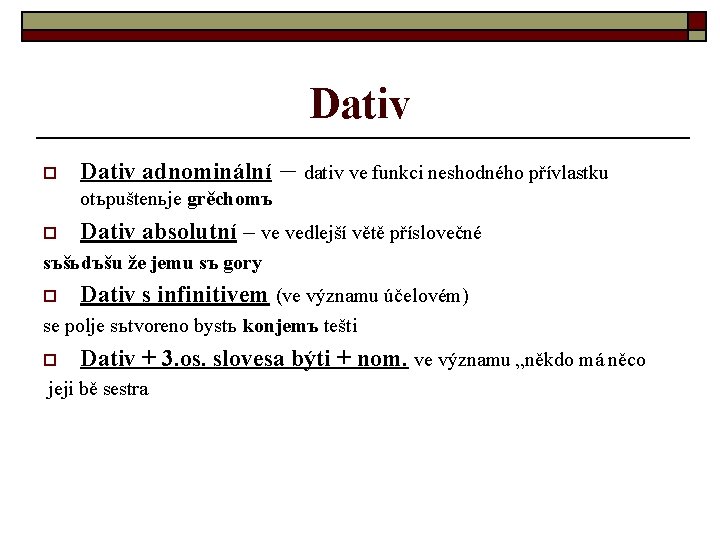 Dativ o Dativ adnominální – dativ ve funkci neshodného přívlastku otъpuštenьje grěchomъ o Dativ
