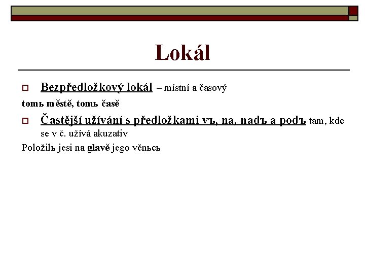 Lokál o Bezpředložkový lokál – místní a časový tomь městě, tomь časě o Častější