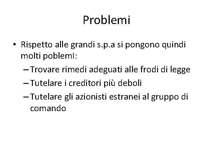 Problemi • Rispetto alle grandi s. p. a si pongono quindi molti poblem. I: