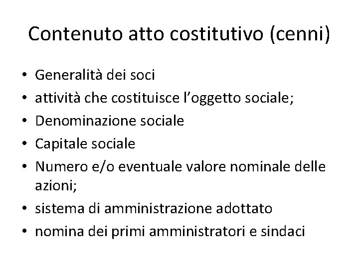 Contenuto atto costitutivo (cenni) Generalità dei soci attività che costituisce l’oggetto sociale; Denominazione sociale