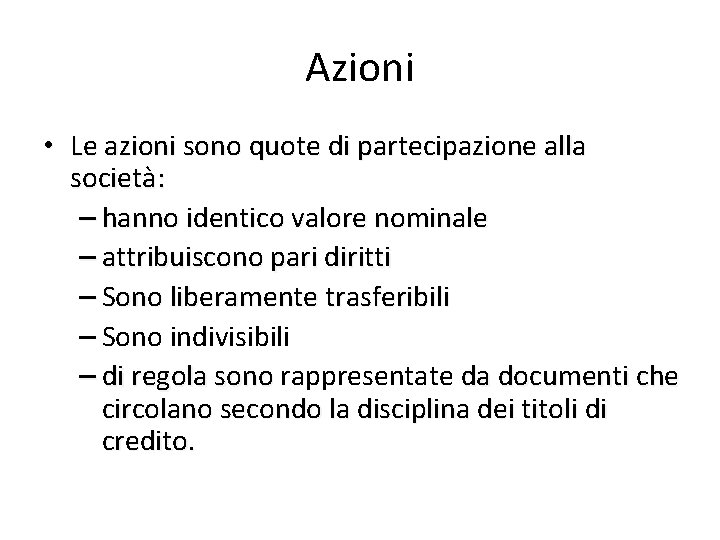 Azioni • Le azioni sono quote di partecipazione alla società: – hanno identico valore
