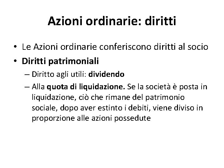Azioni ordinarie: diritti • Le Azioni ordinarie conferiscono diritti al socio • Diritti patrimoniali