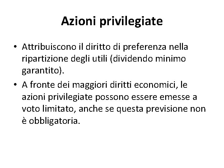 Azioni privilegiate • Attribuiscono il diritto di preferenza nella ripartizione degli utili (dividendo minimo