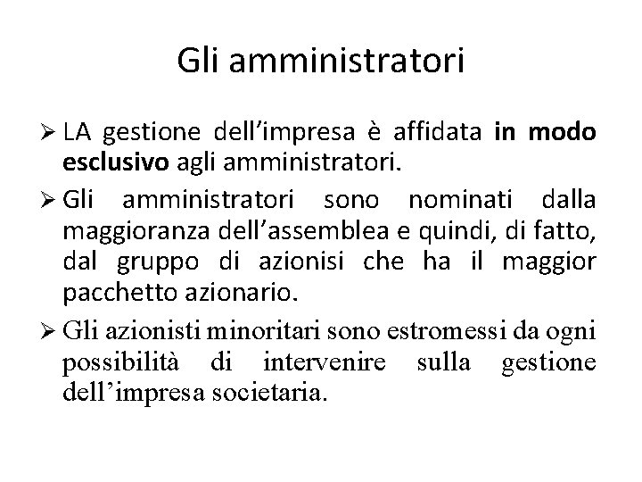 Gli amministratori LA gestione dell’impresa è affidata in modo esclusivo agli amministratori. Gli amministratori