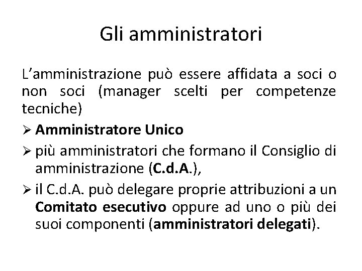 Gli amministratori L’amministrazione può essere affidata a soci o non soci (manager scelti per