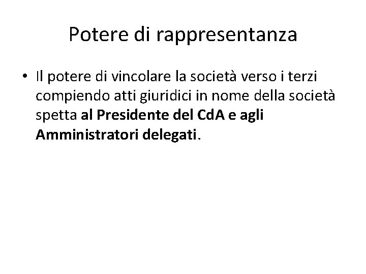 Potere di rappresentanza • Il potere di vincolare la società verso i terzi compiendo
