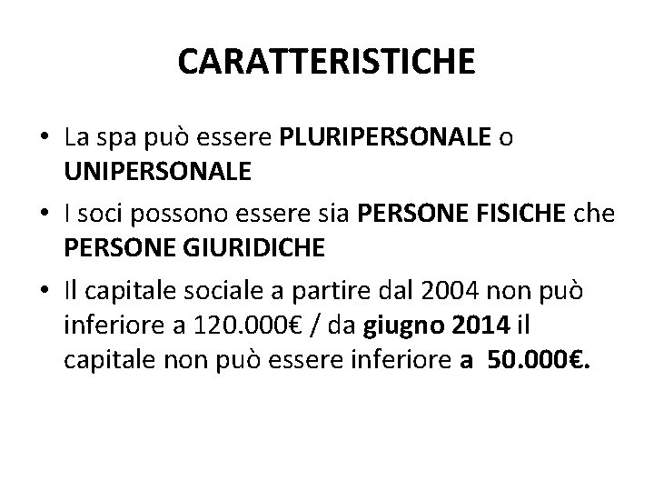 CARATTERISTICHE • La spa può essere PLURIPERSONALE o UNIPERSONALE • I soci possono essere