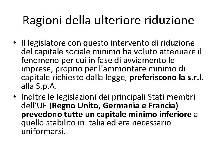 Ragioni della ulteriore riduzione • Il legislatore con questo intervento di riduzione del capitale