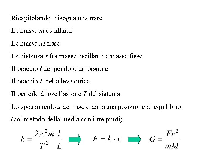 Ricapitolando, bisogna misurare Le masse m oscillanti Le masse M fisse La distanza r