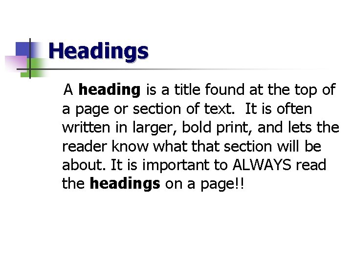 Headings A heading is a title found at the top of a page or