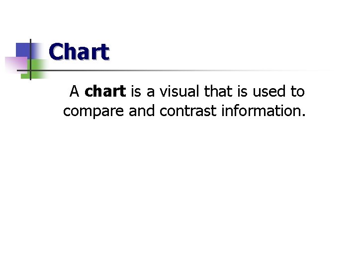 Chart A chart is a visual that is used to compare and contrast information.