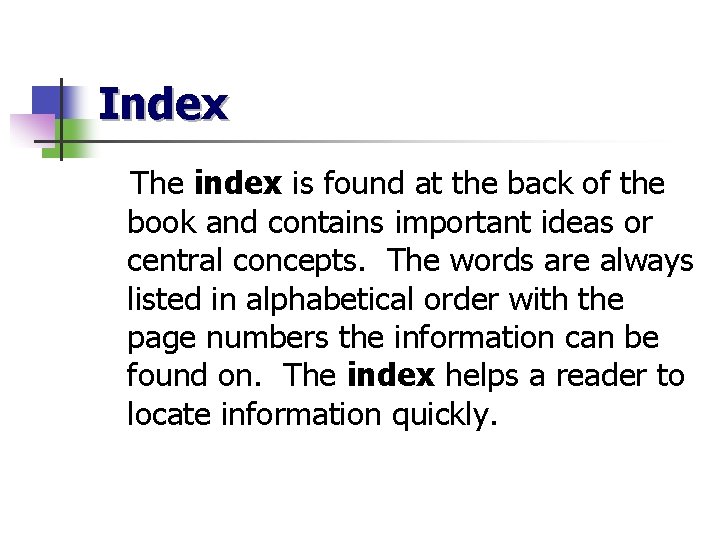 Index The index is found at the back of the book and contains important