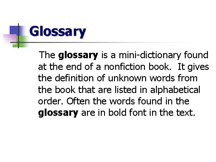 Glossary The glossary is a mini-dictionary found at the end of a nonfiction book.