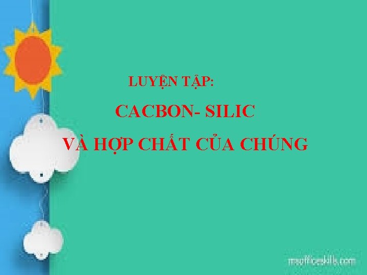 LUYỆN TẬP: CACBON- SILIC VÀ HỢP CHẤT CỦA CHÚNG 