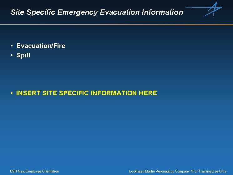 Site Specific Emergency Evacuation Information • Evacuation/Fire • Spill • INSERT SITE SPECIFIC INFORMATION