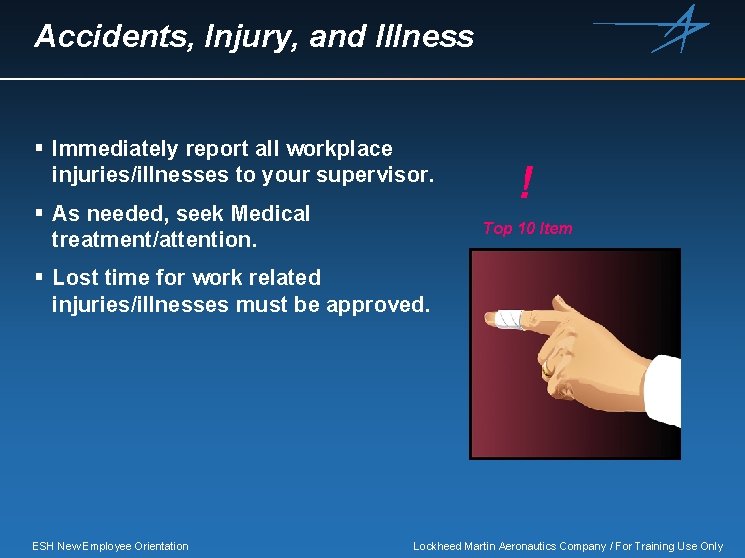 Accidents, Injury, and Illness § Immediately report all workplace injuries/illnesses to your supervisor. §