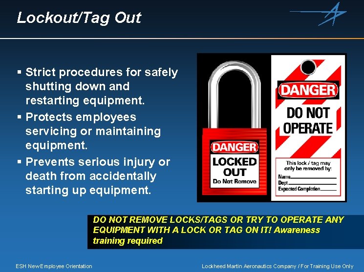 Lockout/Tag Out § Strict procedures for safely shutting down and restarting equipment. § Protects