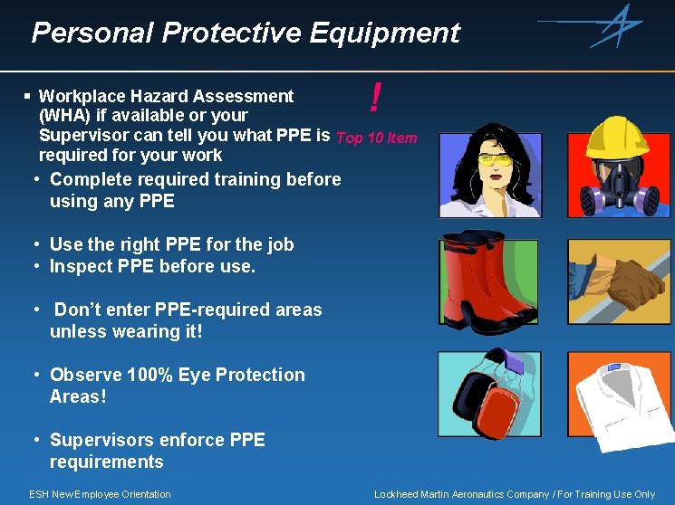 Personal Protective Equipment ! § Workplace Hazard Assessment (WHA) if available or your Supervisor