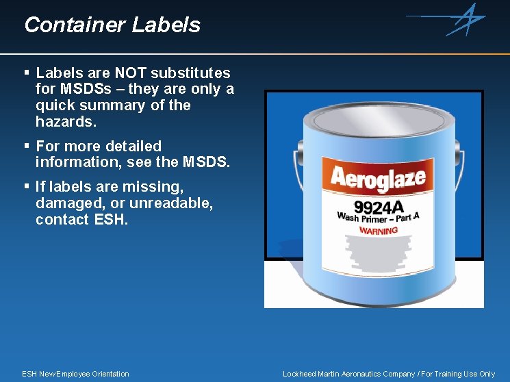 Container Labels § Labels are NOT substitutes for MSDSs – they are only a
