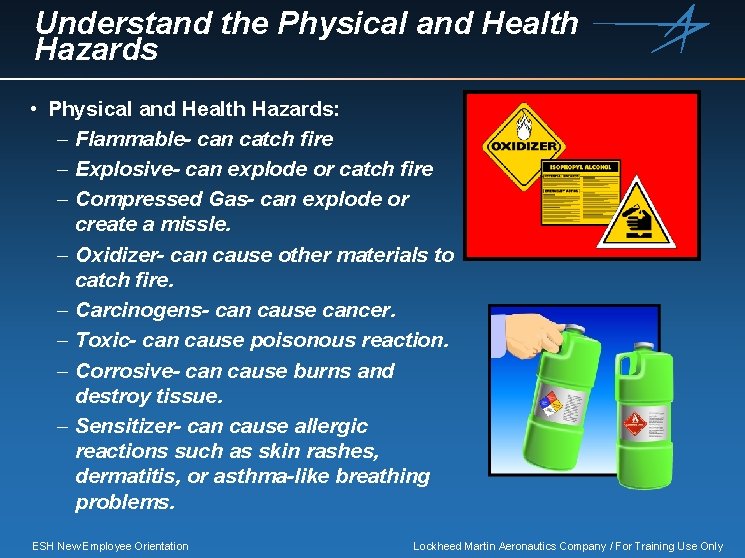 Understand the Physical and Health Hazards • Physical and Health Hazards: – Flammable- can