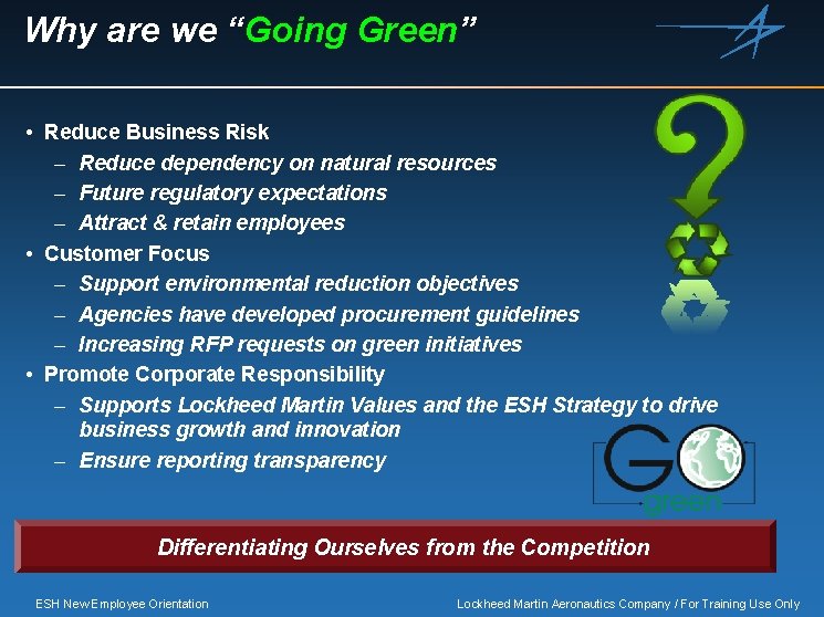Why are we “Going Green” • Reduce Business Risk – Reduce dependency on natural